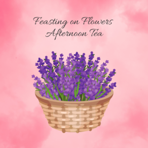 Feasting on Flowers Afternoon Tea