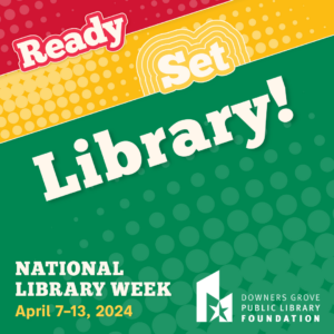 Celebrate National Library Week with the Downers Grove Public Library Foundation