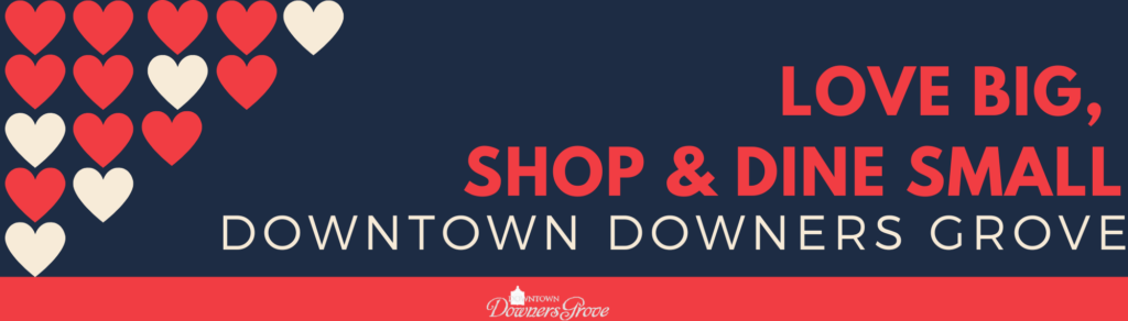 A navy banner with red and white hearts on the left and the text “Love big, shop & dine small. Downtown Downers Grove” in bold red and white letters on the right.