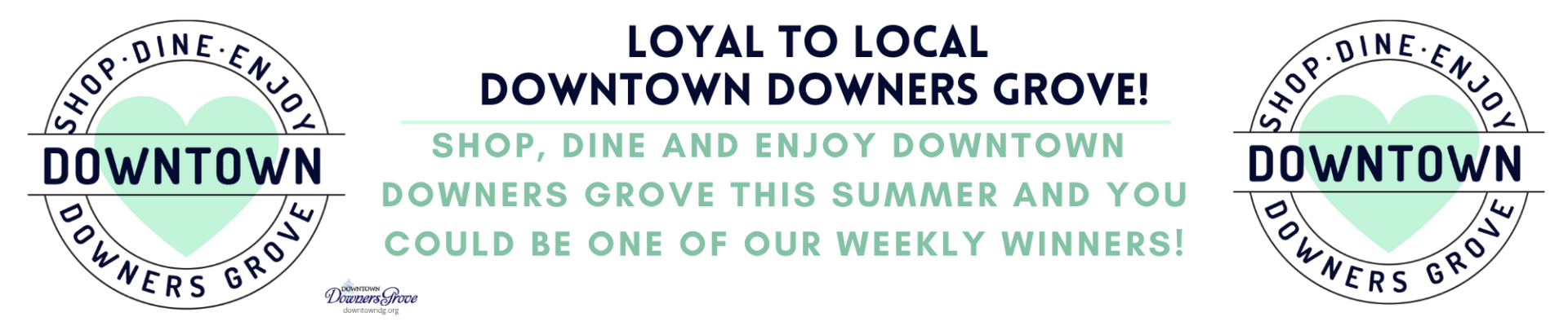 Promotional banner reading "Loyal to Local Downtown Downers Grove! Shop, dine and enjoy Downtown Downers Grove this summer and you could be one of our weekly winners!" with circular Downtown Downers Grove logos.