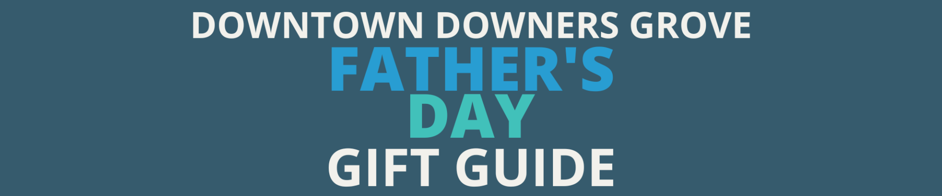 Text graphic with a blue background that reads: "Downtown Downers Grove Father's Day Gift Guide," with "Father's Day" highlighted in brighter blue shades.